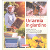 Un'Arnia in Giardino<br />Guida pratica per un'apicoltura bio alla portata di tutti