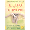 Il Libro delle Cerimonie <br />Saggezza sciamanica per invocare il sacro nella vita quotidiana