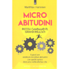 Micro Abitudini<br />Piccoli cambiamenti, grandi risultati 5 passi per sostituire le cattive abitudini