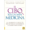 Il Cibo Sia la Mia Medicina <br />Gli Alimenti e le Ricette per nutrire il microbiota e curarsi mangiando