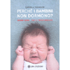 Perché i Bambini non Dormono?<br />Dormi bene,..vivi e cresci meglio