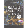 Manuale Di Erboristeria Alchemica<br />Guida completa alle erbe magiche e al loro utilizzo