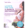 La Dieta Che Cura<br />Il Diabete gestazionale