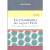 La Grammatica dei Sapori VEG<br />Guida indispensabile alla creatività in cucina