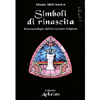 Simboli di Rinascita<br />Fenomenologia dell'iniziazione religiosa