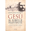 Gesù il Ribelle Palestinese<br />Sconcertanti documenti affiorano per svelare la vera storia del Nazareno