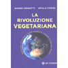 La Rivoluzione Vegetariana<br />Mangiare bene per vivere meglio e salvare il pianeta terra