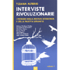 Interviste Rivoluzionarie<br />I pionieri della nuova economia e della nuova umanità