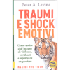 Traumi e Shock Emotivi<br />Come uscire dall'incubo di violenze, incidenti e esperienze angosciose