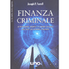 Finanza Criminale <br />Le tecnologie segrete e il sapere occulto dell’élite che domina il mondo