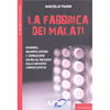 La Fabbrica dei Malati<br />Business, manipolazione e corruzione dietro al mercato delle industrie farmaceutiche