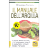 Il Manuale dell'Argilla<br />Scopri e impara a usare le straordinarie qualità di un antico e potente rimedio popolare