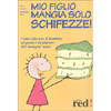 Mio Figlio Mangia Solo Schifezze!<br />Come educare il bambino al gusto e al piacere del mangiar sano