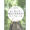 Alberi Millenari d'Italia<br />Un viaggio fra i boschi nascosti. Edizione illustrata