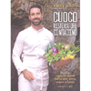 Cuoco Ristoratore Contadino<br />Ricette, sapori e ricordi fatti d'aria, terra, acqua e fuoco