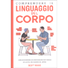 Comprendere il Linguaggio del Corpo<br />Come decodificare la comunicazione non verbale nella vita, nell'amore e nel lavoro