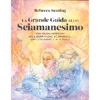 La Grande Guida allo Sciamanesimo<br />Una guida moderna alla guarigione sciamanica, agli strumenti e ai rituali