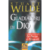 I gladiatori di Dio<br />Come liberarci dalla prigione della Sfera smaterializzandoci