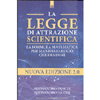 La Legge di Attrazione Scientifica<br />La formula matematica per manifestare ciò che desideri - Nuova edizione 2.0