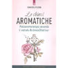 Le Chiavi Aromatiche<br />Psicoaromaterapia secondo il metodo AlchimiaOlfattiva