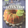 Pasticceria Creativa Gluten Free<br />Dolci fantasie alla portata di tutti