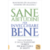 Sane Abitudini per Invecchiare Bene<br />Dalla scienza e dalla tradizione i rimedi per mantenersi in salute