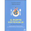 Il Piatto Sostenibile<br />Salute ed ecologia si incontrano in cucina - Con 90 ricette per stare bene e pesare meno sul mondo