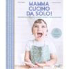 Mamma Cucino da Solo!<br />Preparare dolci deliziosi in autonomia secondo il metodo Montessori 