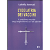 L'Idolatria dei Vaccini<br />Il problema morale degli esperimenti sui feti abortiti