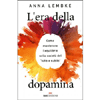 L'Era della Dopamina<br />Come mantenere l'equilibrio nella società del «tutto e subito»