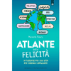 Atlante Della Felicità<br />Nove filosofie per una vita più serena e appagante  Da wabi-sabi a ho’oponopono, da ikigai agli accordi toltechi