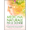 Medicina Naturale per le Donne<br />Trattare i disturbi femminili in modo dolce ed efficace