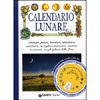 Calendario Lunare<br />Seminare, potare, innestare, riprodurre, concimare, raccogliere, travasare, cucinare in armonia con gli influssi della Luna