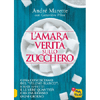 L'Amara Verità sullo Zucchero<br />Cosa conosciamo del veleno bianco: i suoi effetti e le vere quantità che ingeriamo ogni giorno