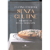 Cucina Italiana Senza Glutine<br />180 ricette della tradizione