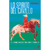 Lo Spirito del Cavallo<br />Il legame magico tra uomo e cavallo