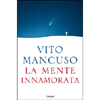 La Mente Innamorata<br />Per orientare la vita verso la vera bellezza