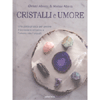 Cristalli e Umore<br />Una guida pratica per gestire il benessere emotivo e l'umore con i cristalli