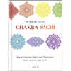 Chakra Sacri<br />Il potere dei tuoi chakra per il benessere fisico, emotivo e spirituale