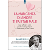 La Mancanza d'Amore Ti Fa Star Male<br />Cosa rafforza i nostri poteri di autoguarigione e come essere più sani e felici