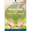 Il Benessere delle Nostre Mani<br />Pratici consigli per mani sane e flessibili. Con esercizi illustrati per i sintomi più comuni