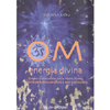 Om Energia Divina<br />Entrare in comunione con la Madre Divina, infinita sfera della vibrazione e della luce cosmica