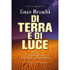 Di Terra e di Luce<br />Una storia potente. Una storia del nuovo Siddharta