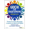 Giochi che Trasformano<br />Trovare l'armonia del gruppo e scoprire se stessi con il gioco