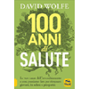 100 Anni di Salute<br />Le vere cause dell'invecchiamento e cosa possiamo fare per rimanere giovani, in salute e prosperità