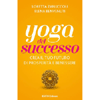 Yoga del Successo<br />Crea il tuo futuro di prosperità e benessere