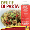 Delizie di Pasta<br />Ricette, Curiosità,  Approfondimenti