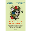 Ecologia Interiore<br />Come liberarsi da ciò che inquina la mente, il corpo e il pianeta per una vita sana e felice