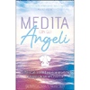 Medita con gli Angeli<br />Sintonizzati con le frequenze angeliche e riscopri la tua vera essenza