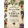 Nel Giardino della Strega Verde<br />Una guida completa per creare e coltivare il tuo giardino magico